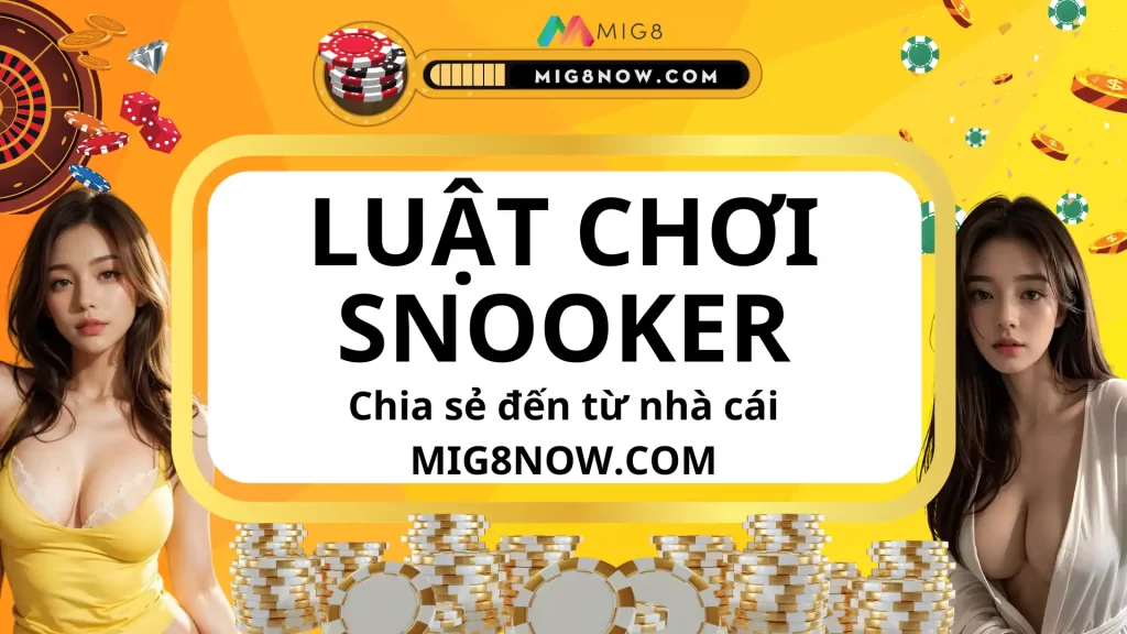 Mig8 now chia sẻ luật chơi snooker cơ bản cho người mới bắt đầu